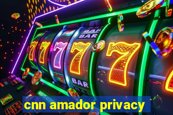 cnn amador privacy